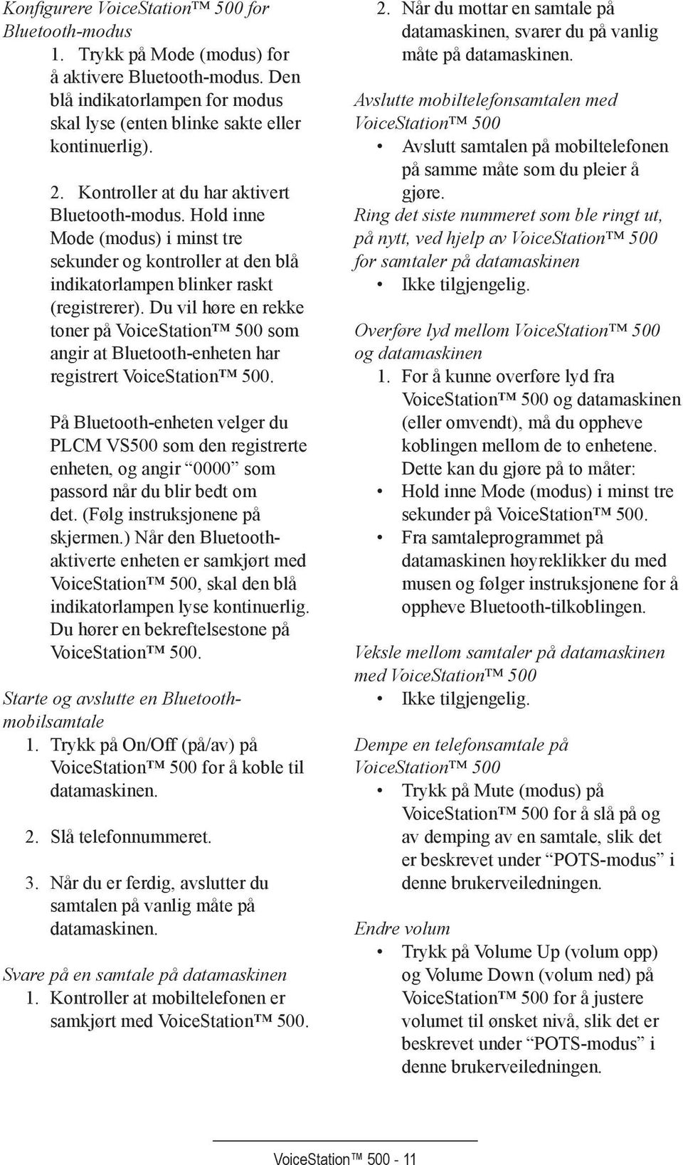 Du vil høre en rekke toner på VoiceStation 500 som angir at Bluetooth-enheten har registrert VoiceStation 500.