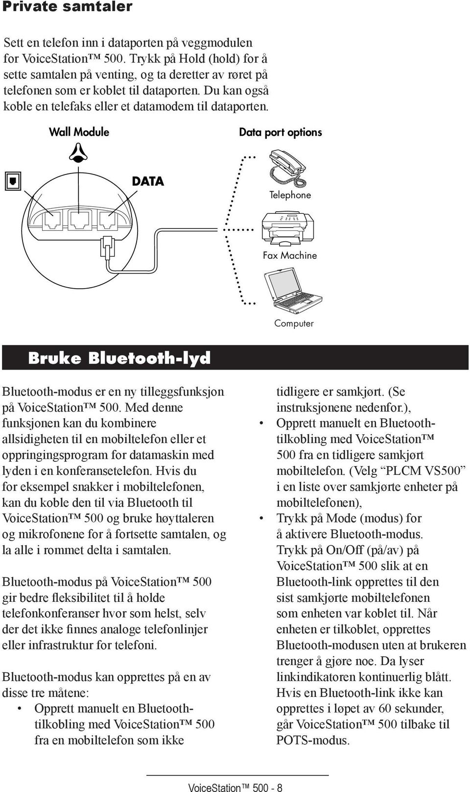 Wall Module Data port options Telephone Fax Fax Machine Computer Bruke Bluetooth-lyd Bluetooth-modus er en ny tilleggsfunksjon på VoiceStation 500.