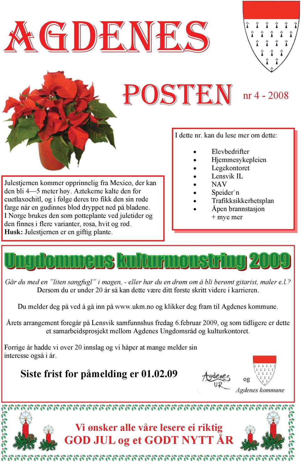 I Norge brukes den som potteplante ved juletider og den finnes i flere varianter, rosa, hvit og rød. Husk: Julestjernen er en giftig plante.