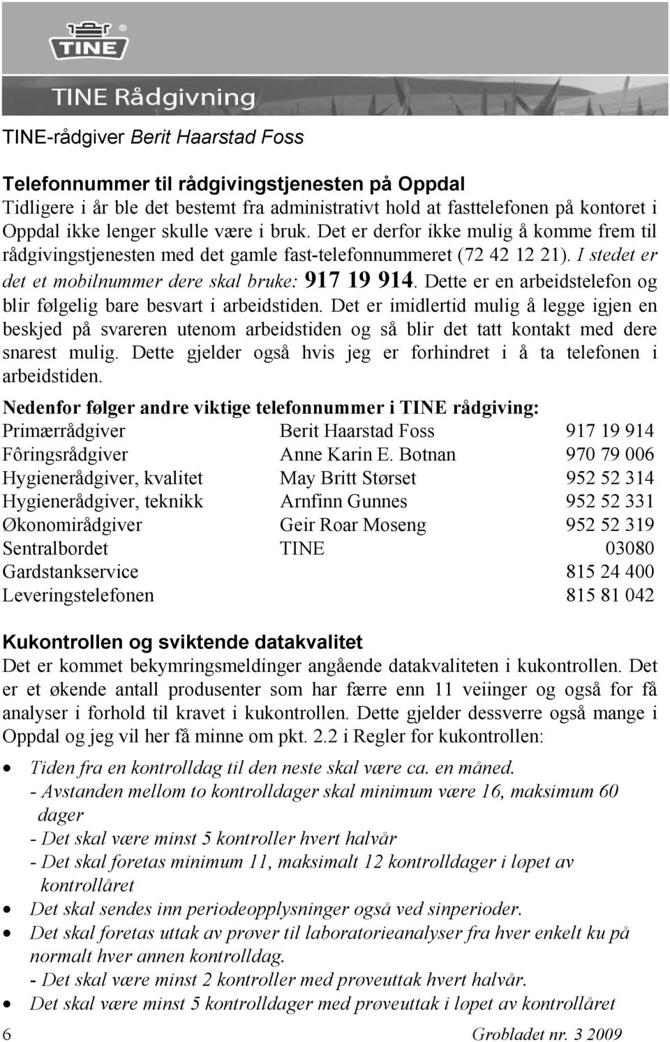 Dette er en arbeidstelefon og blir følgelig bare besvart i arbeidstiden.