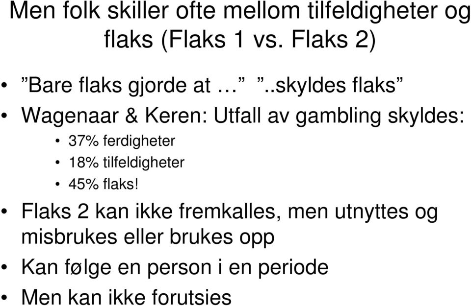 .skyldes flaks Wagenaar & Keren: Utfall av gambling skyldes: 37% ferdigheter 18%