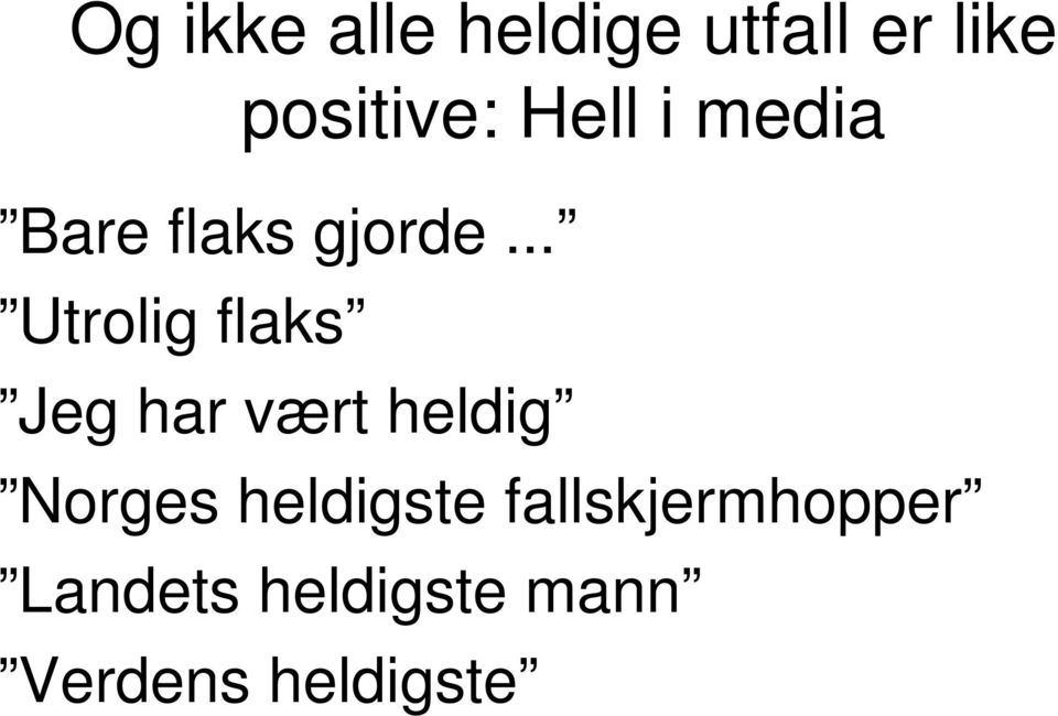 .. Utrolig flaks Jeg har vært heldig Norges