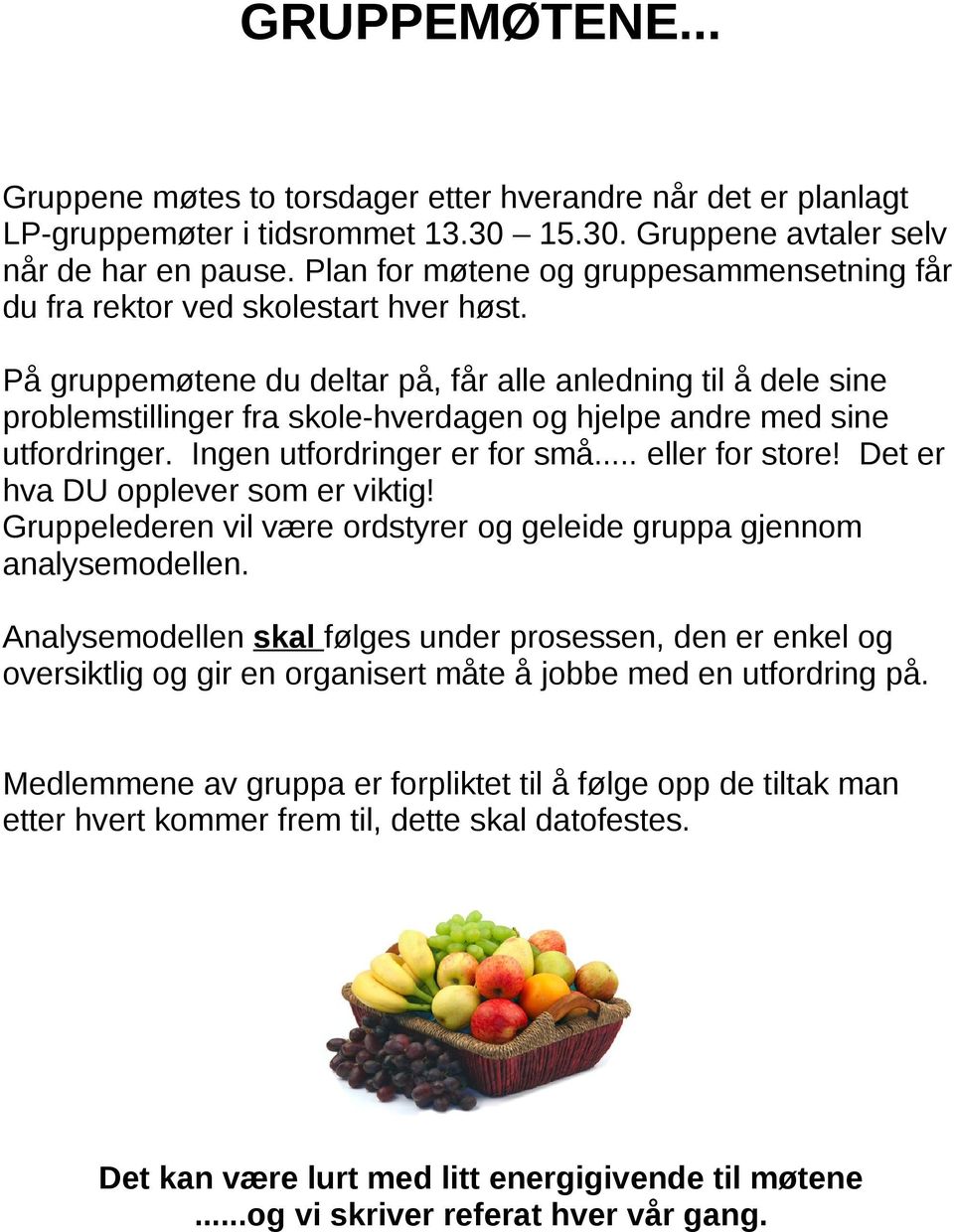 På gruppemøtene du deltar på, får alle anledning til å dele sine problemstillinger fra skole-hverdagen og hjelpe andre med sine utfordringer. Ingen utfordringer er for små... eller for store!