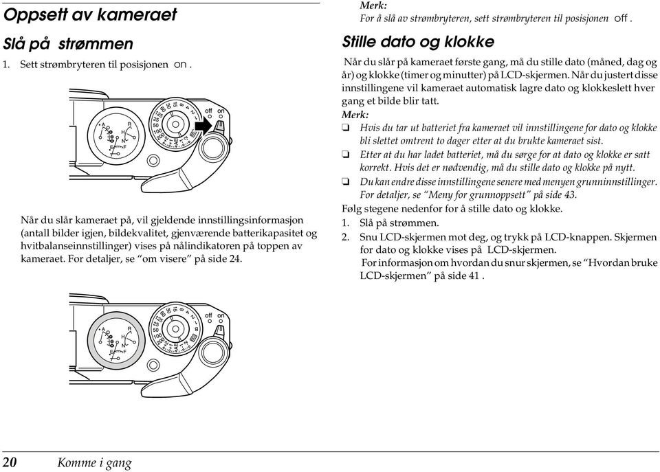 kameraet. For detaljer, se om visere på side 4. For å slå av strømbryteren, sett strømbryteren til posisjonen off.