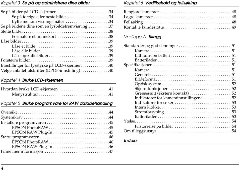 .........................................39 Låse et bilde...................................39 Låse alle bilder.................................39 Låse opp alle bilder.............................39 Forstørre bilder.