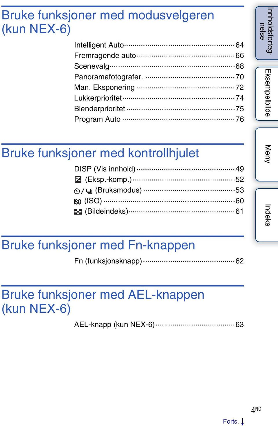 Eksponering 72 Lukkerprioritet 74 Blenderprioritet 75 Program Auto 76 Bruke funksjoner med kontrollhjulet DISP