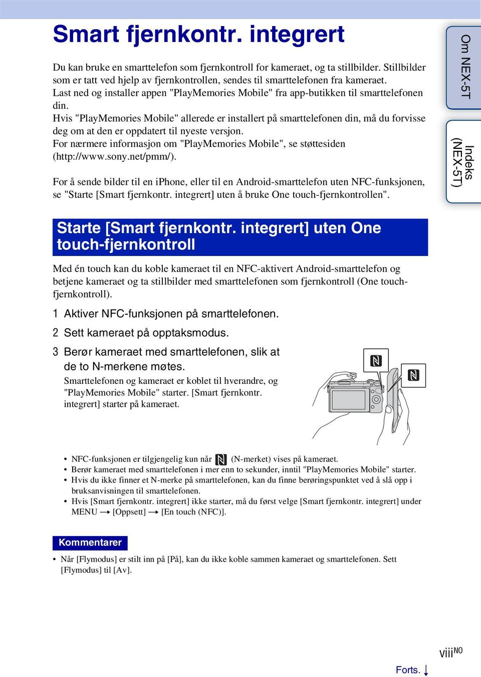 Hvis "PlayMemories Mobile" allerede er installert på smarttelefonen din, må du forvisse deg om at den er oppdatert til nyeste versjon.