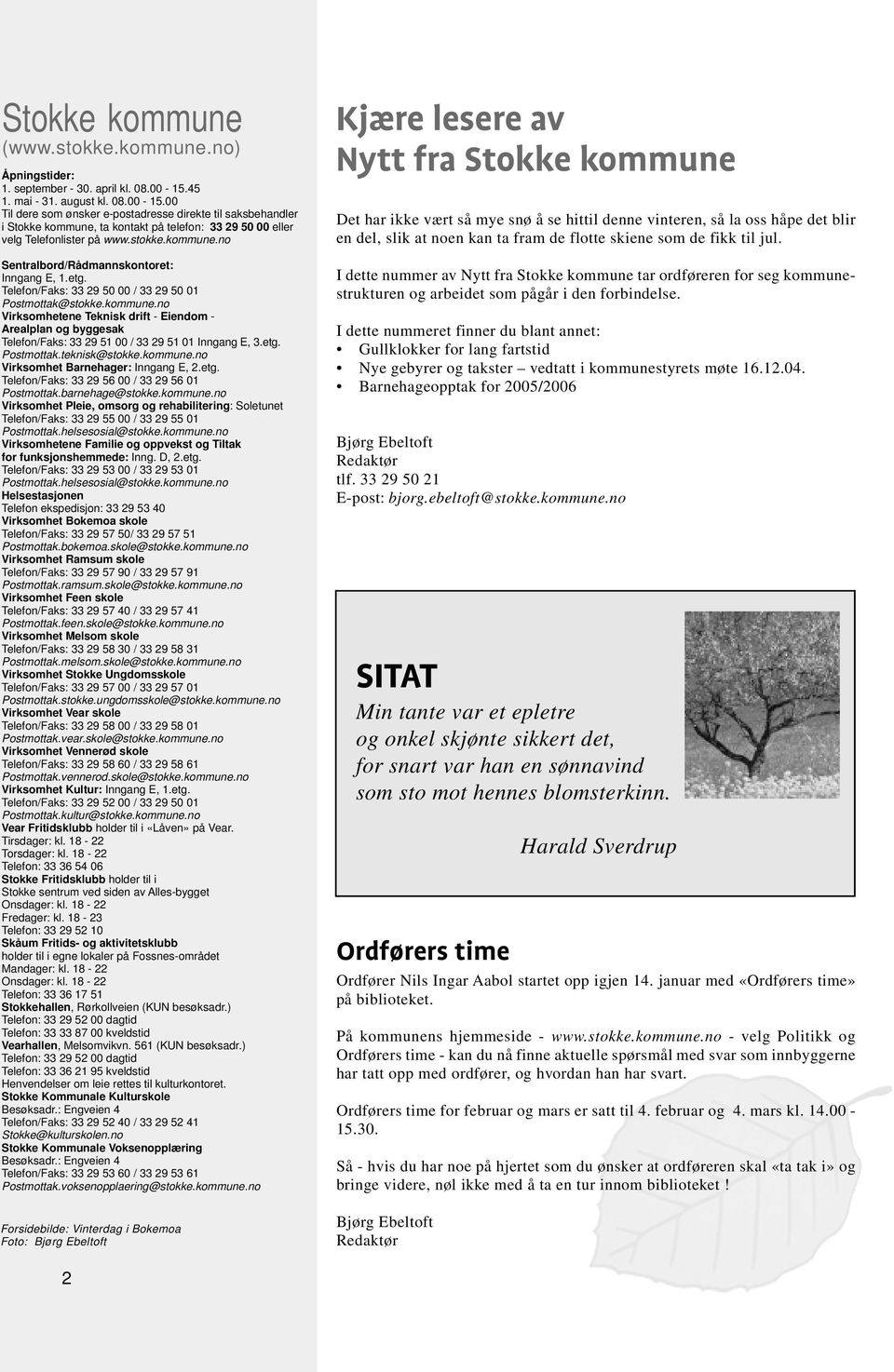 etg. Telefon/Faks: 33 29 50 00 / 33 29 50 01 Postmottak@stokke.kommune.no Virksomhetene Teknisk drift - Eiendom - Arealplan og byggesak Telefon/Faks: 33 29 51 00 / 33 29 51 01 Inngang E, 3.etg. Postmottak.teknisk@stokke.