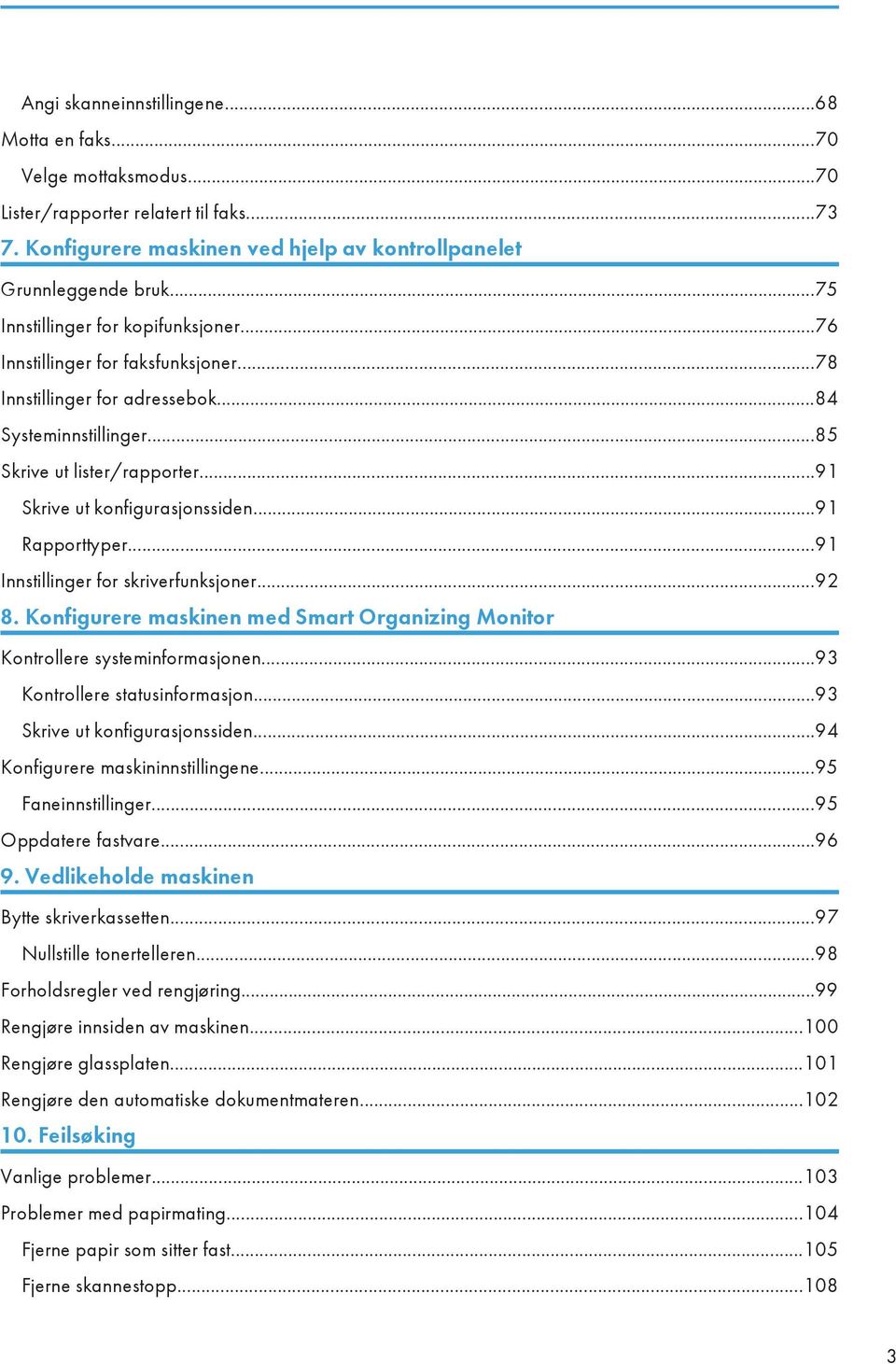 ..91 Rapporttyper...91 Innstillinger for skriverfunksjoner...92 8. Konfigurere maskinen med Smart Organizing Monitor Kontrollere systeminformasjonen...93 Kontrollere statusinformasjon.