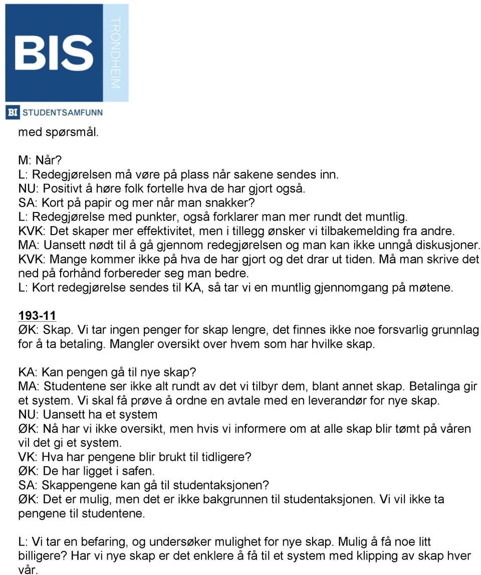 MA: Uansett nødt til å gå gjennom redegjørelsen og man kan ikke unngå diskusjoner. KVK: Mange kommer ikke på hva de har gjort og det drar ut tiden.