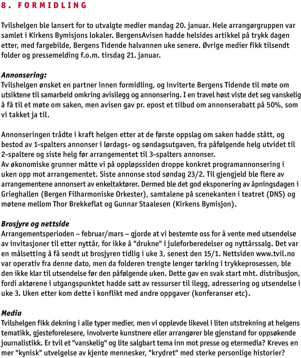 Annonsering: Tvilshelgen ønsket en partner innen formidling, og inviterte Bergens Tidende til møte om utsiktene til samarbeid omkring avisilegg og annonsering.