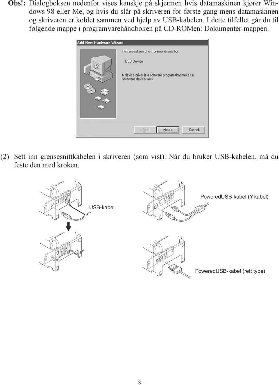 I dette tilfellet går du til følgende mappe i programvarehåndboken på CD-ROMen: Dokumenter-mappen.