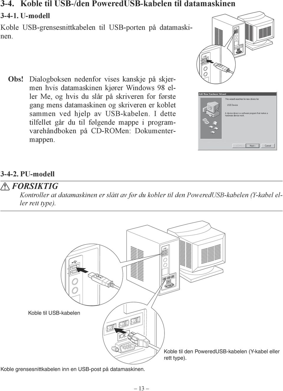 sammen ved hjelp av USB-kabelen. I dette tilfellet går du til følgende mappe i programvarehåndboken på CD-ROMen: Dokumentermappen. 3-4-2.