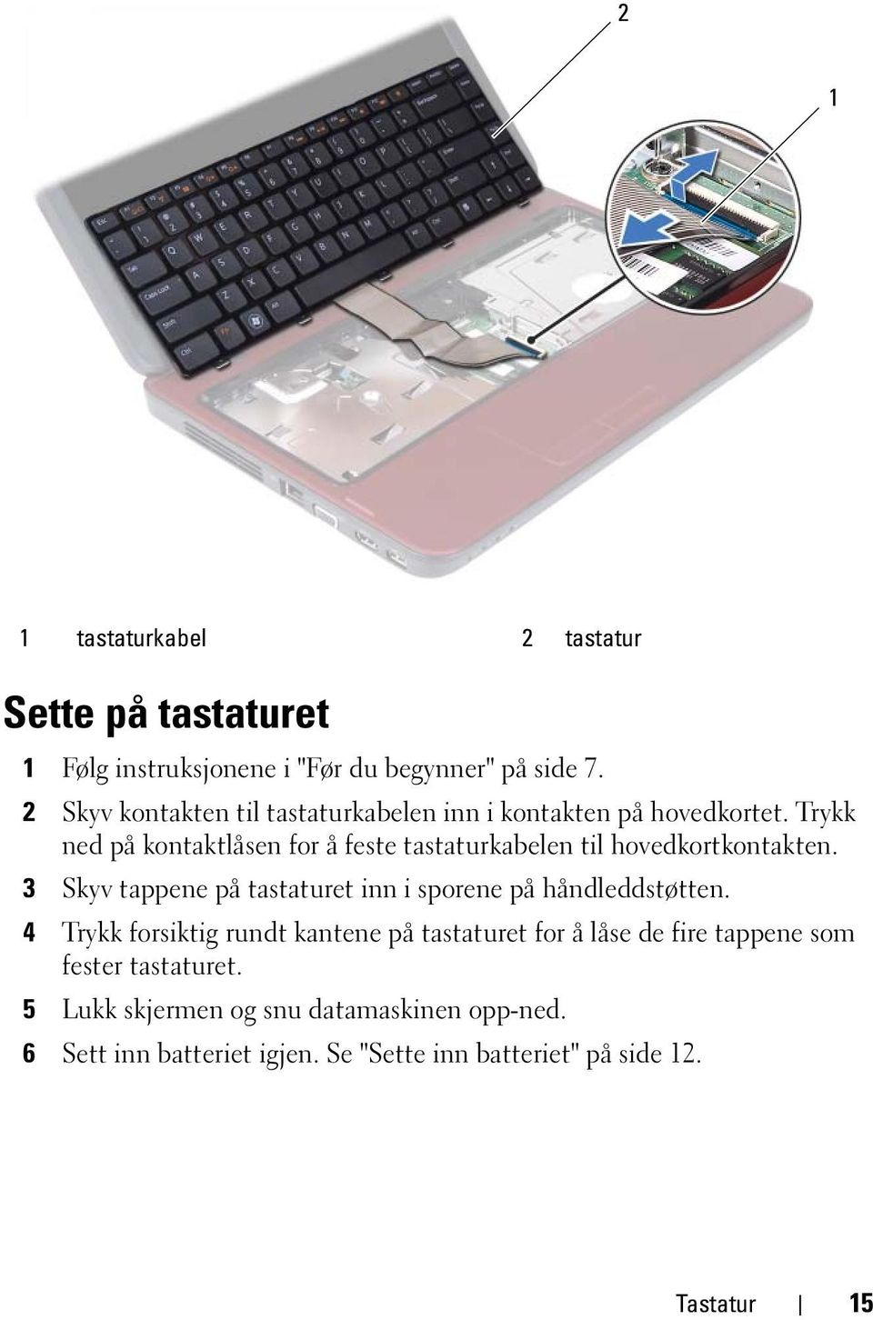 Trykk ned på kontaktlåsen for å feste tastaturkabelen til hovedkortkontakten.