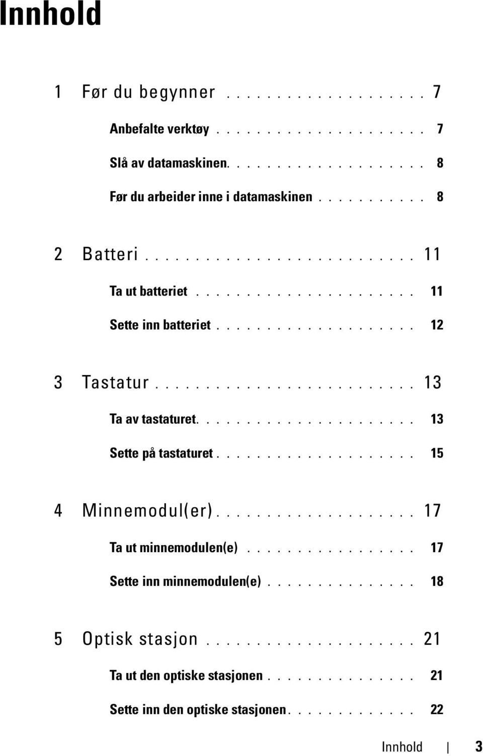 ..................... 13 Sette på tastaturet.................... 15 4 Minnemodul(er).................... 17 Ta ut minnemodulen(e)................. 17 Sette inn minnemodulen(e).