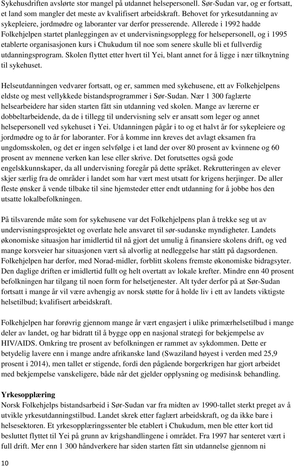 Allerede i 1992 hadde Folkehjelpen startet planleggingen av et undervisningsopplegg for helsepersonell, og i 1995 etablerte organisasjonen kurs i Chukudum til noe som senere skulle bli et fullverdig