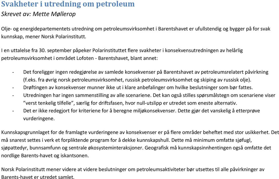 september påpeker Polarinstituttet flere svakheter i konsekvensutredningen av helårlig petroleumsvirksomhet i området Lofoten - Barentshavet, blant annet: - Det foreligger ingen redegjørelse av