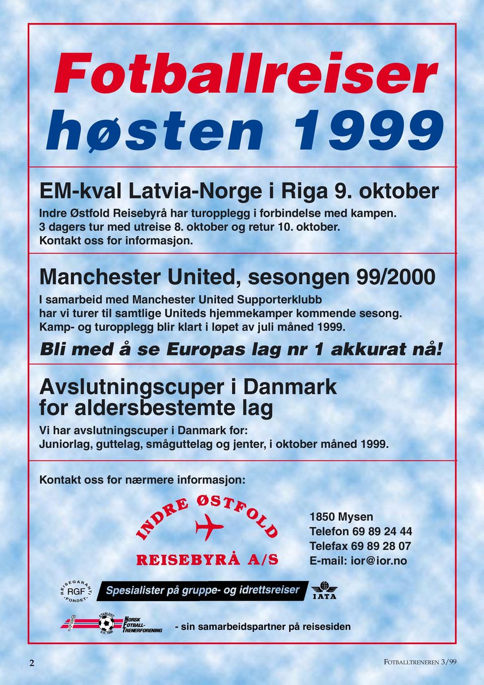 Kamp- og turopplegg blir klart i løpet av juli måned 1999. Bli med å se Europas lag nr 1 akkurat nå!