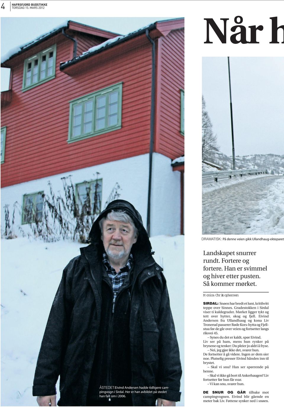 Gradestokken i Sirdal viser ti kuldegrader. Mørket ligger tykt og tett over hytter, skog og fjell.