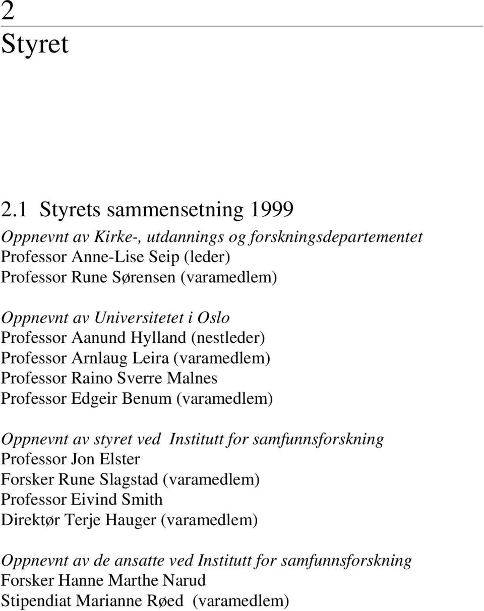 Oppnevnt av Universitetet i Oslo Professor Aanund Hylland (nestleder) Professor Arnlaug Leira (varamedlem) Professor Raino Sverre Malnes Professor Edgeir