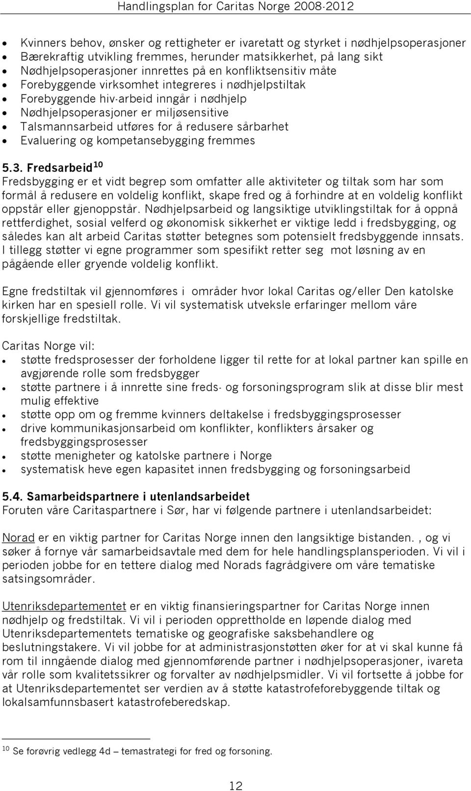 Talsmannsarbeid utføres for å redusere sårbarhet Evaluering og kompetansebygging fremmes 5.3.