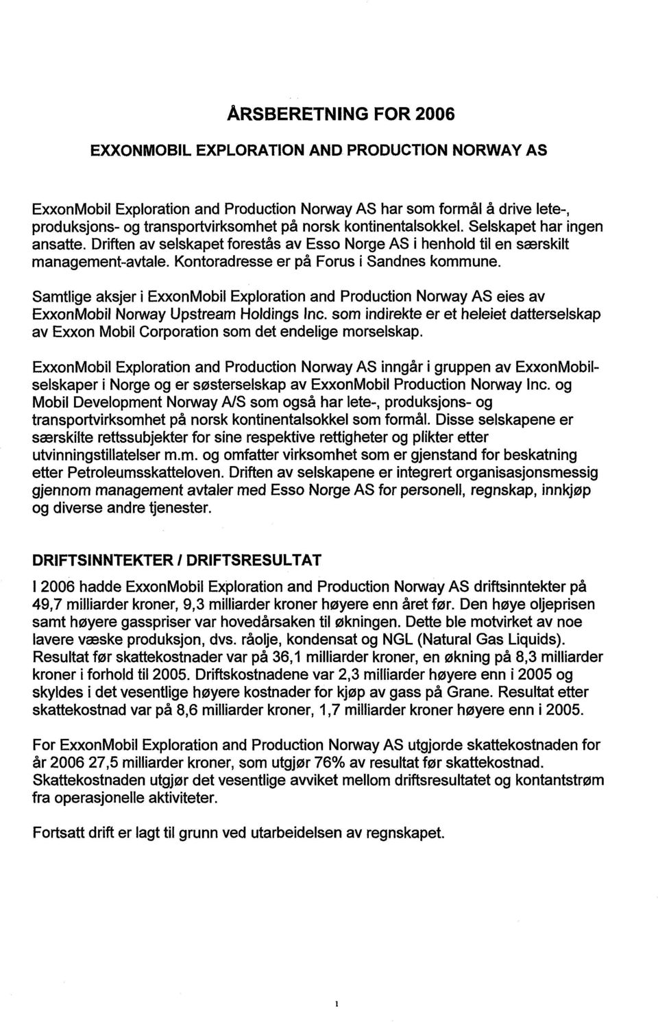 Samtlige aksjer i ExxonMobil Exploration and Production Norway AS eies av ExxonMobil Norway Upstream Holdings Inc.