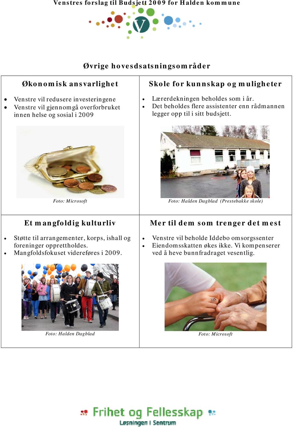 Foto: Microsoft Foto: Halden Dagblad (Prestebakke skole) Et mangfoldig kulturliv Støtte til arrangementer, korps, ishall og foreninger opprettholdes.