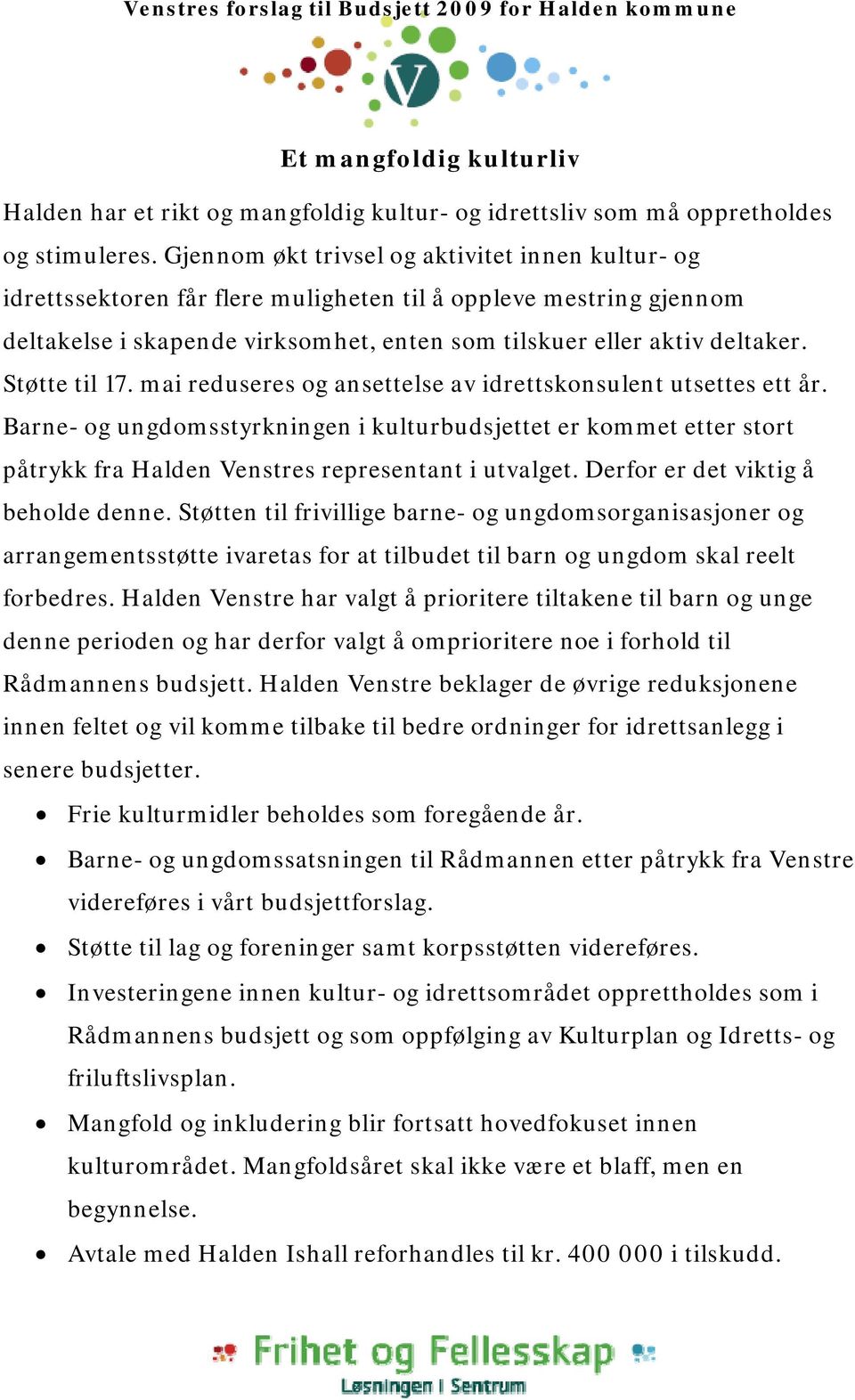 Støtte til 17. mai reduseres og ansettelse av idrettskonsulent utsettes ett år.