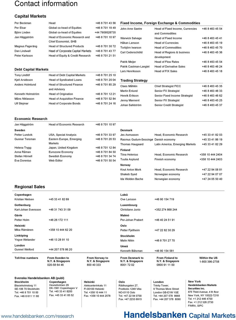 Head of Equity & Credit Research +46 8 701 21 51 Debt Capital Markets Tony Lindlöf Head of Debt Capital Markets +46 8 701 25 10 Kjell Arvidsson Head of Syndicated Loans +46 8 701 20 04 Anders