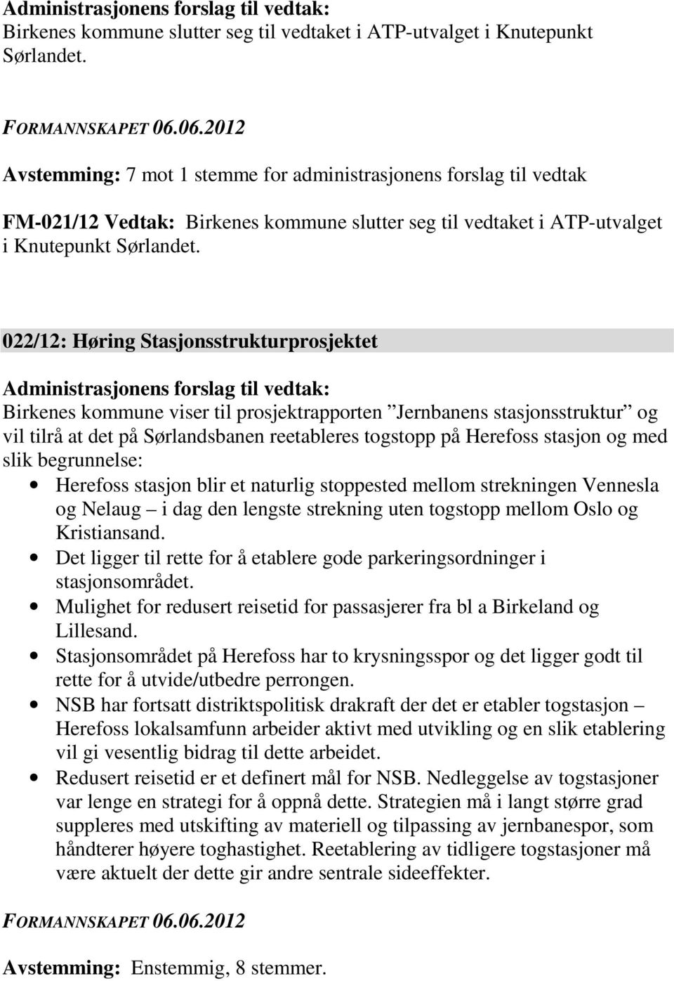 stasjonsstruktur og vil tilrå at det på Sørlandsbanen reetableres togstopp på Herefoss stasjon og med slik begrunnelse: Herefoss stasjon blir et naturlig stoppested mellom strekningen Vennesla og