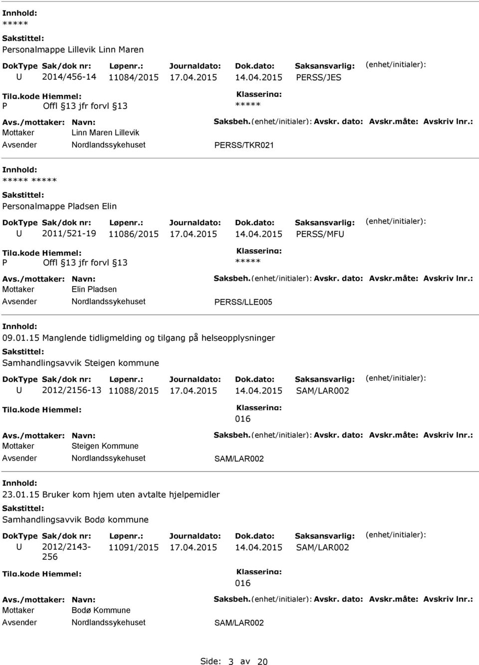 : Mottaker Elin ladsen ERSS/LLE005 09.01.15 Manglende tidligmelding og tilgang på helseopplysninger Samhandlingsavvik Steigen kommune 2012/2156-13 11088/2015 SAM/LAR002 016 Avs.