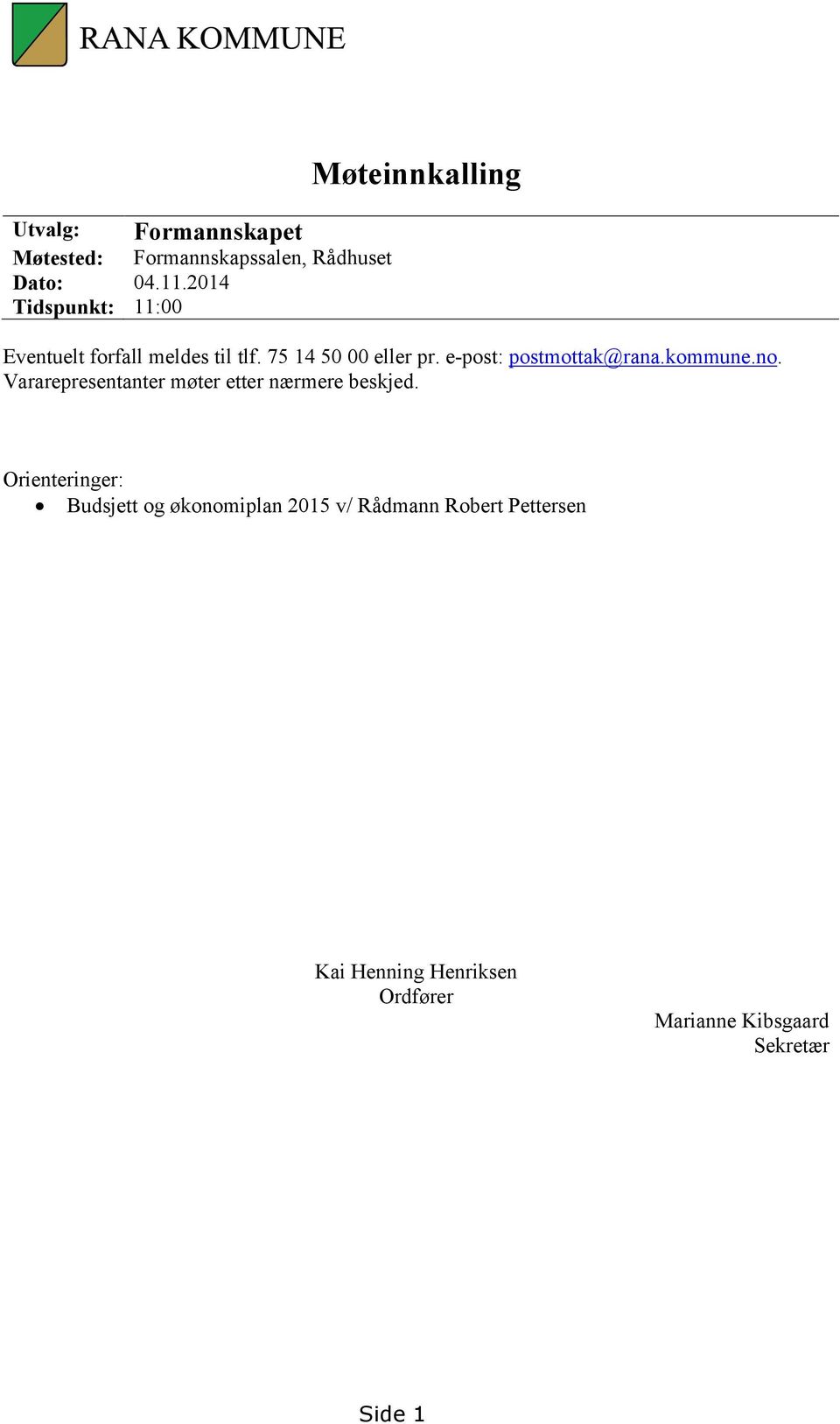 e-post: postmottak@rana.kommune.no. Vararepresentanter møter etter nærmere beskjed.