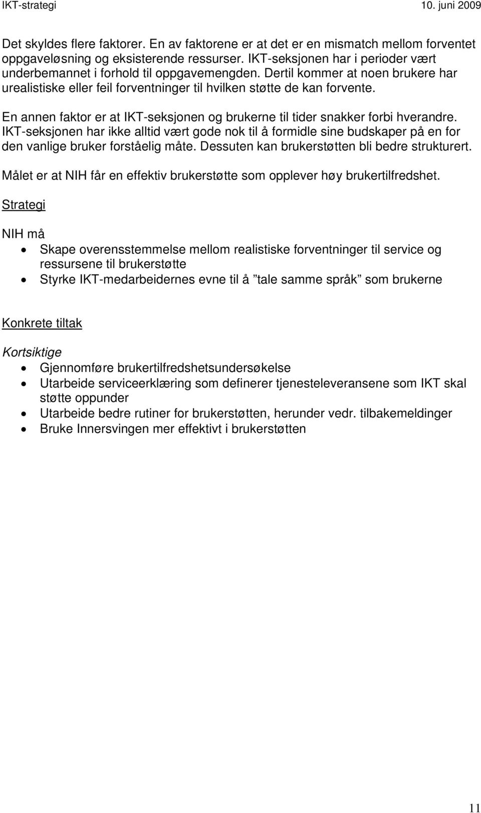 En annen faktor er at IKT-seksjonen og brukerne til tider snakker forbi hverandre.