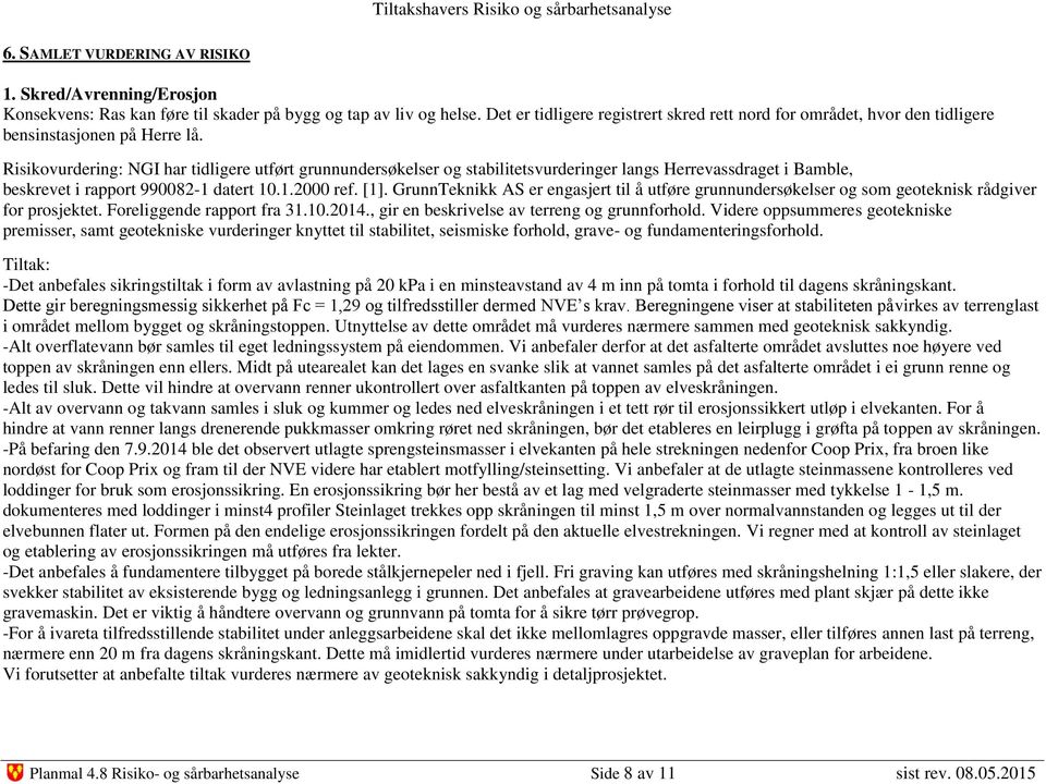 Risikovurdering: NGI har tidligere utført grunnundersøkelser og stabilitetsvurderinger langs Herrevassdraget i Bamble, beskrevet i rapport 990082-1 datert 10.1.2000 ref. [1].