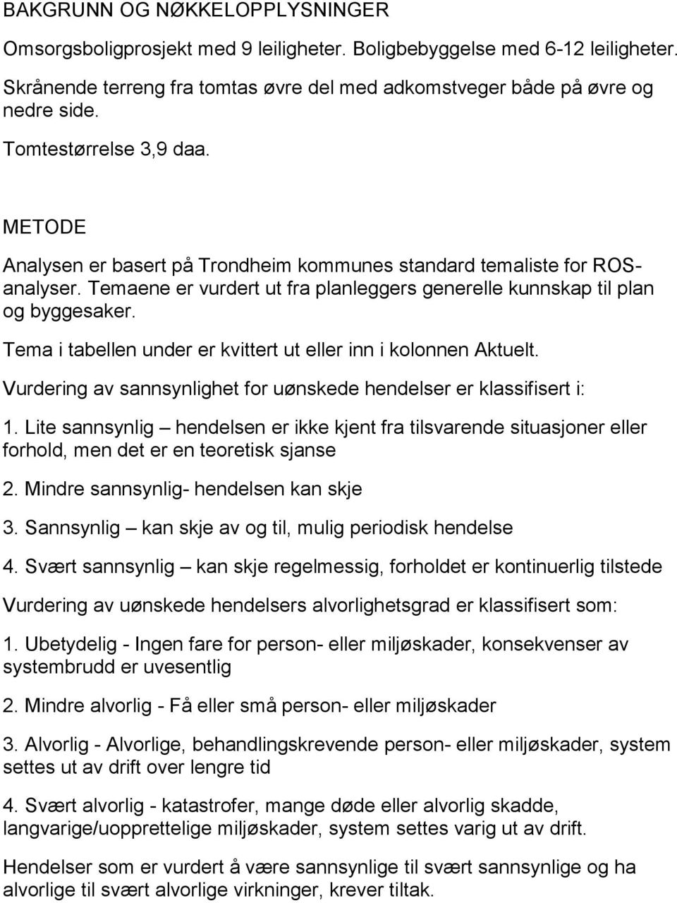 Tema i tabellen under er kvittert ut eller inn i kolonnen Aktuelt. Vurdering av sannsynlighet for uønskede hendelser er klassifisert i: 1.