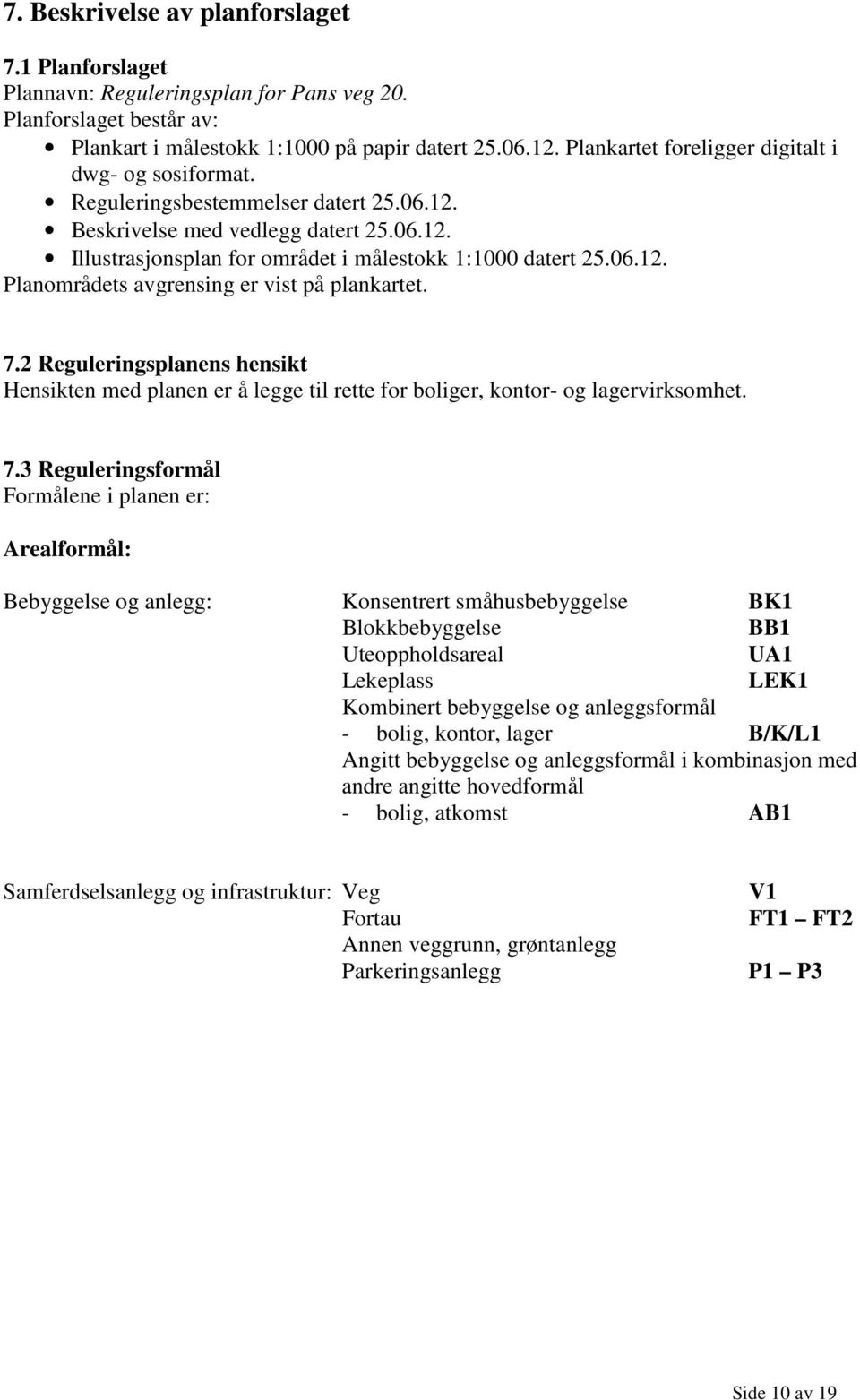 7.2 Reguleringsplanens hensikt Hensikten med planen er å legge til rette for boliger, kontor- og lagervirksomhet. 7.