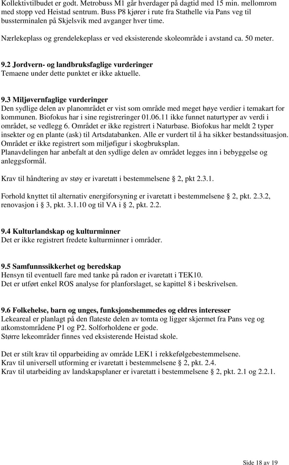 2 Jordvern- og landbruksfaglige vurderinger Temaene under dette punktet er ikke aktuelle. 9.