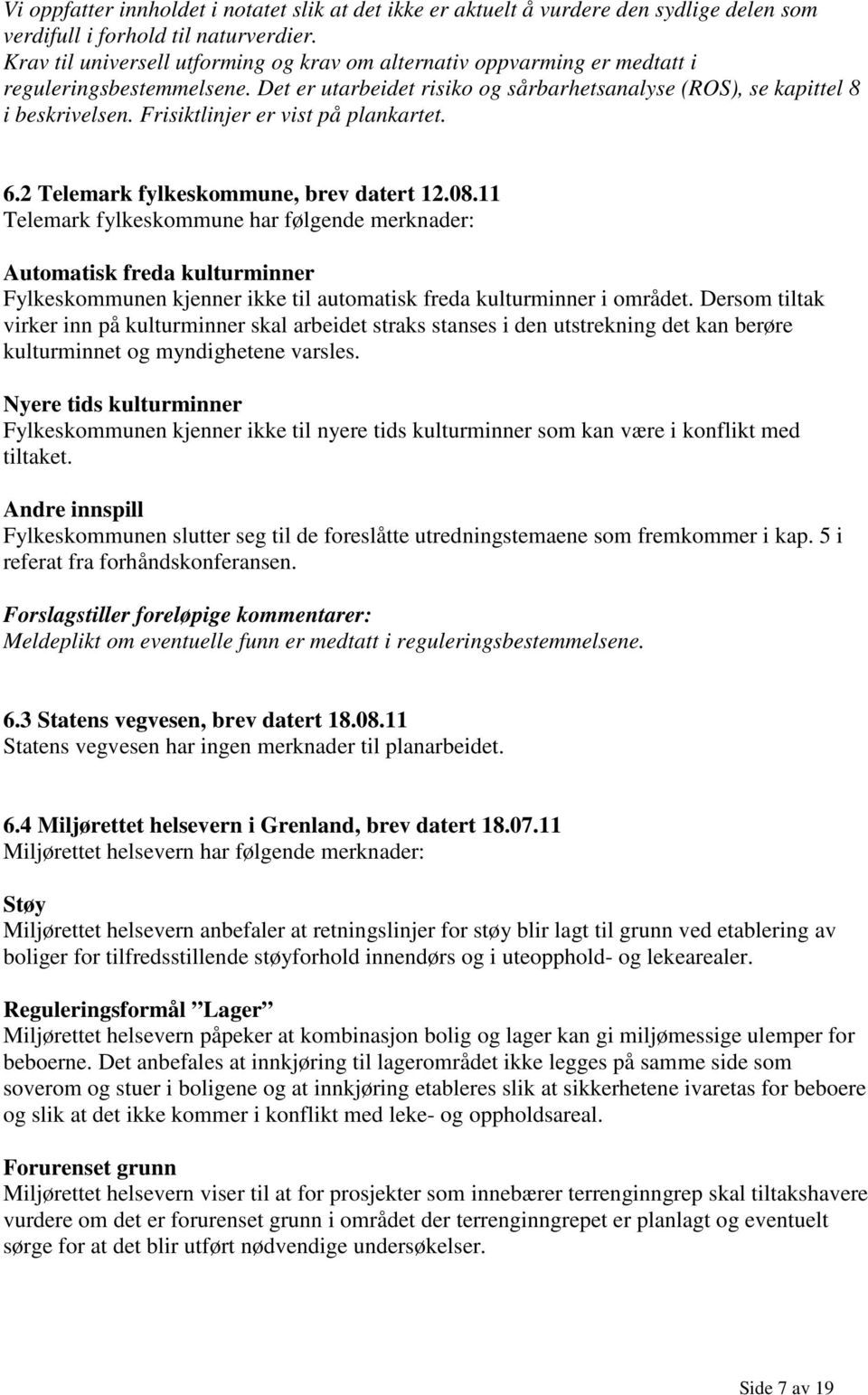 Frisiktlinjer er vist på plankartet. 6.2 Telemark fylkeskommune, brev datert 12.08.