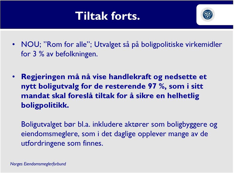 mandat skal foreslå tiltak for å sikre en helhetlig boligpolitikk. Boligutvalget bør bl.a. inkludere