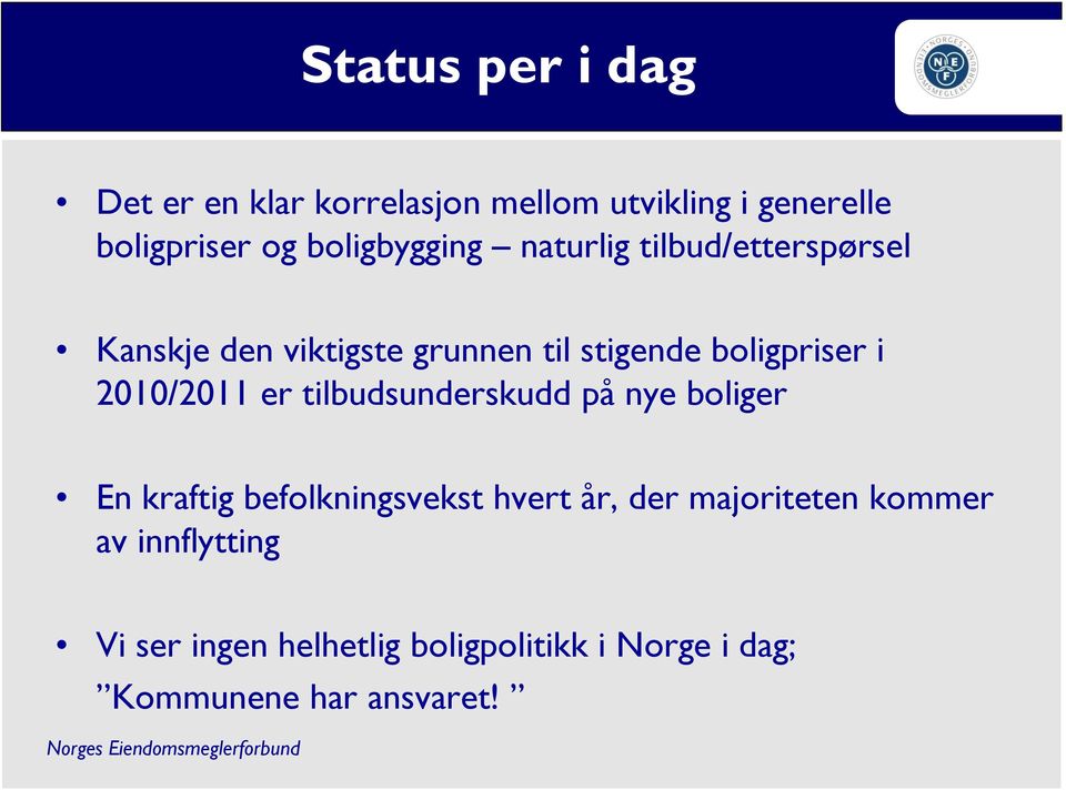 boligpriser i 2010/2011 er tilbudsunderskudd på nye boliger En kraftig befolkningsvekst hvert