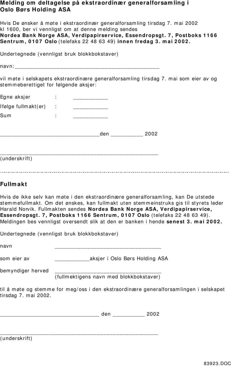 mai 2002. Undertegnede (vennligst bruk blokkbokstaver) navn: vil møte i selskapets ekstraordinære generalforsamling tirsdag 7.