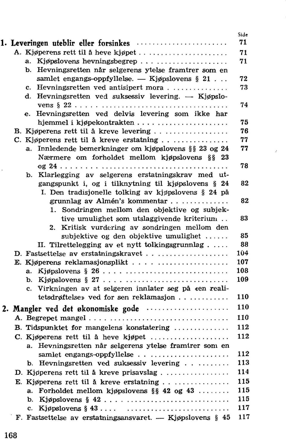 Hevningsretten ved delvis levering som ikke har hjernmel i kj0pekontrakten 75 B. Kj0perens rett til a kreve levering 76 C. Kj0perens rett til a kreve erstatning 77 a.