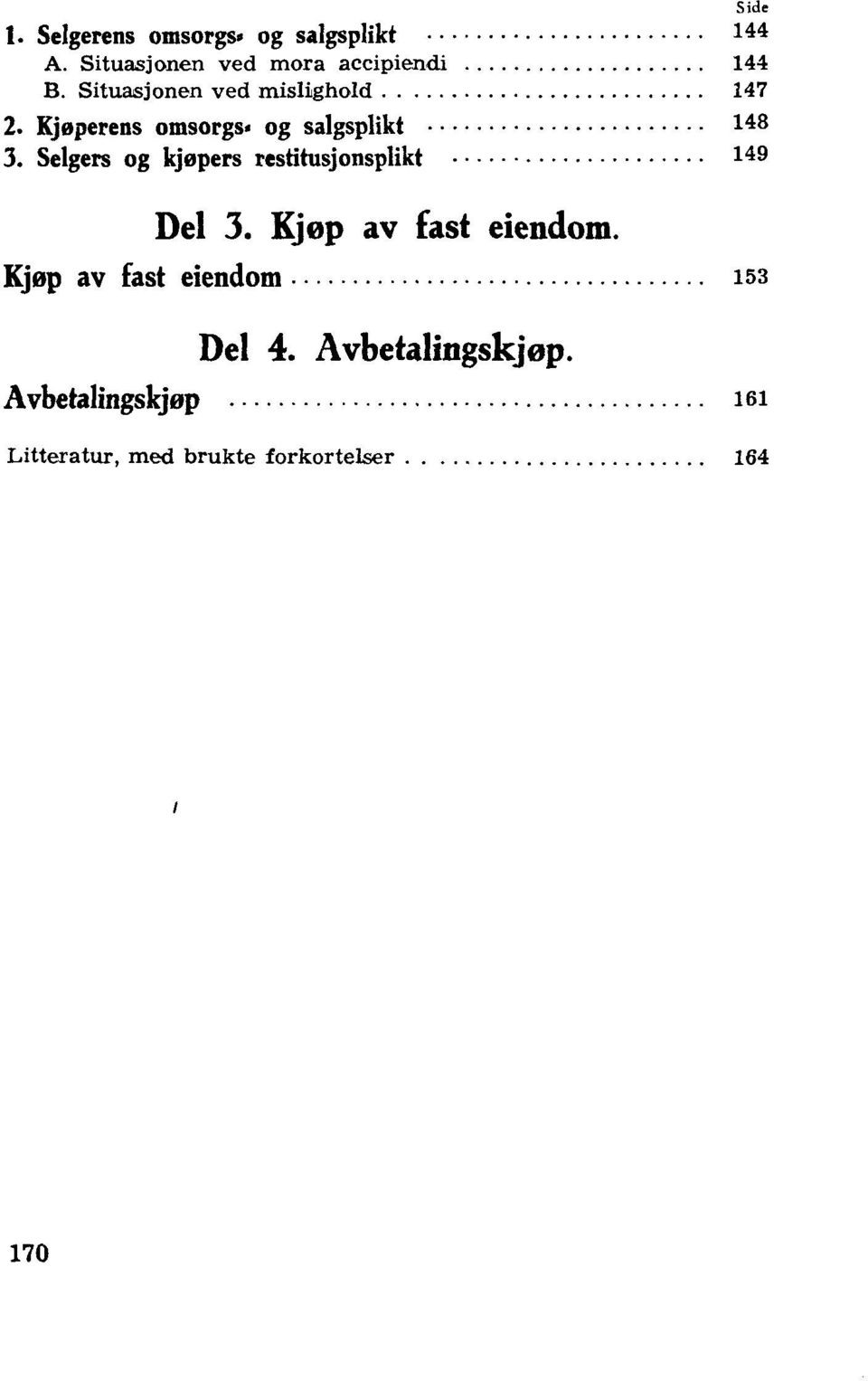 Selgers og kjepers restitusjonsplikt 149 Del 3. Kjep av fast eiendom.