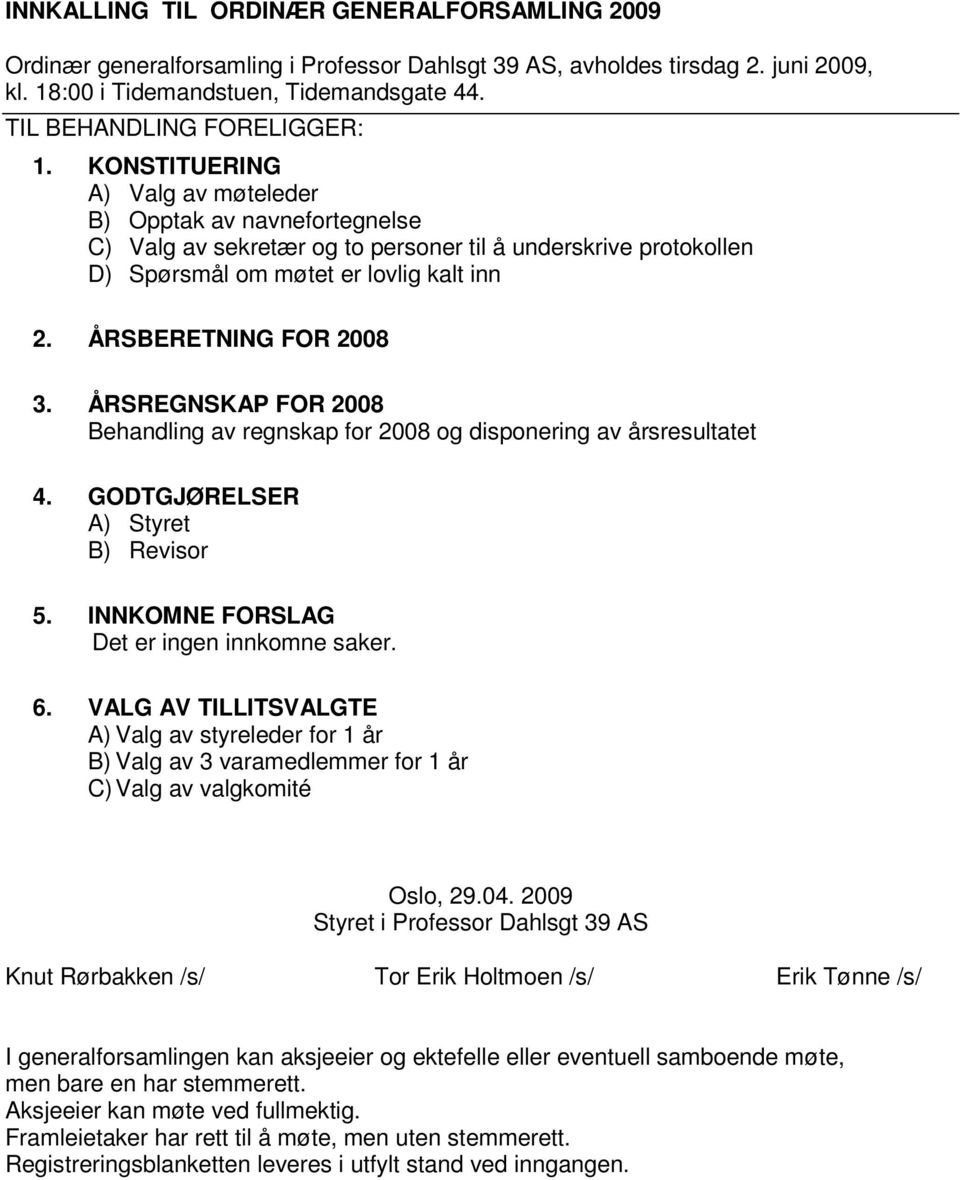 K O N S T I T U E R I N G A ) Valg av møteleder B ) O p p t a k a v n a e v f o r t e g n e l s e C ) V a l g a v s e k r e t æ r o g t o p e r s o n e r t i l å u n d e r s k r i v e p r o t o k o D
