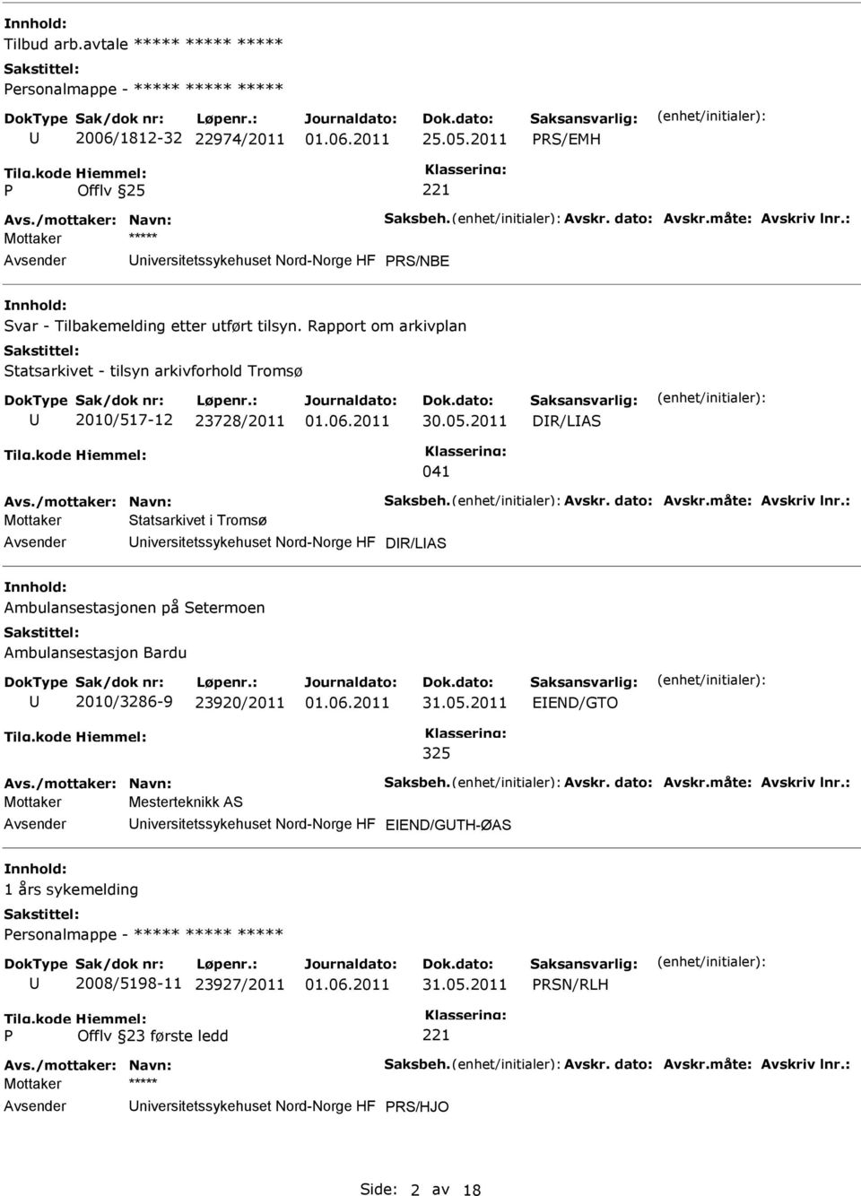 Rapport om arkivplan Statsarkivet - tilsyn arkivforhold Tromsø 2010/517-12 23728/2011 DR/LAS 041 Mottaker Statsarkivet i Tromsø niversitetssykehuset Nord-Norge HF