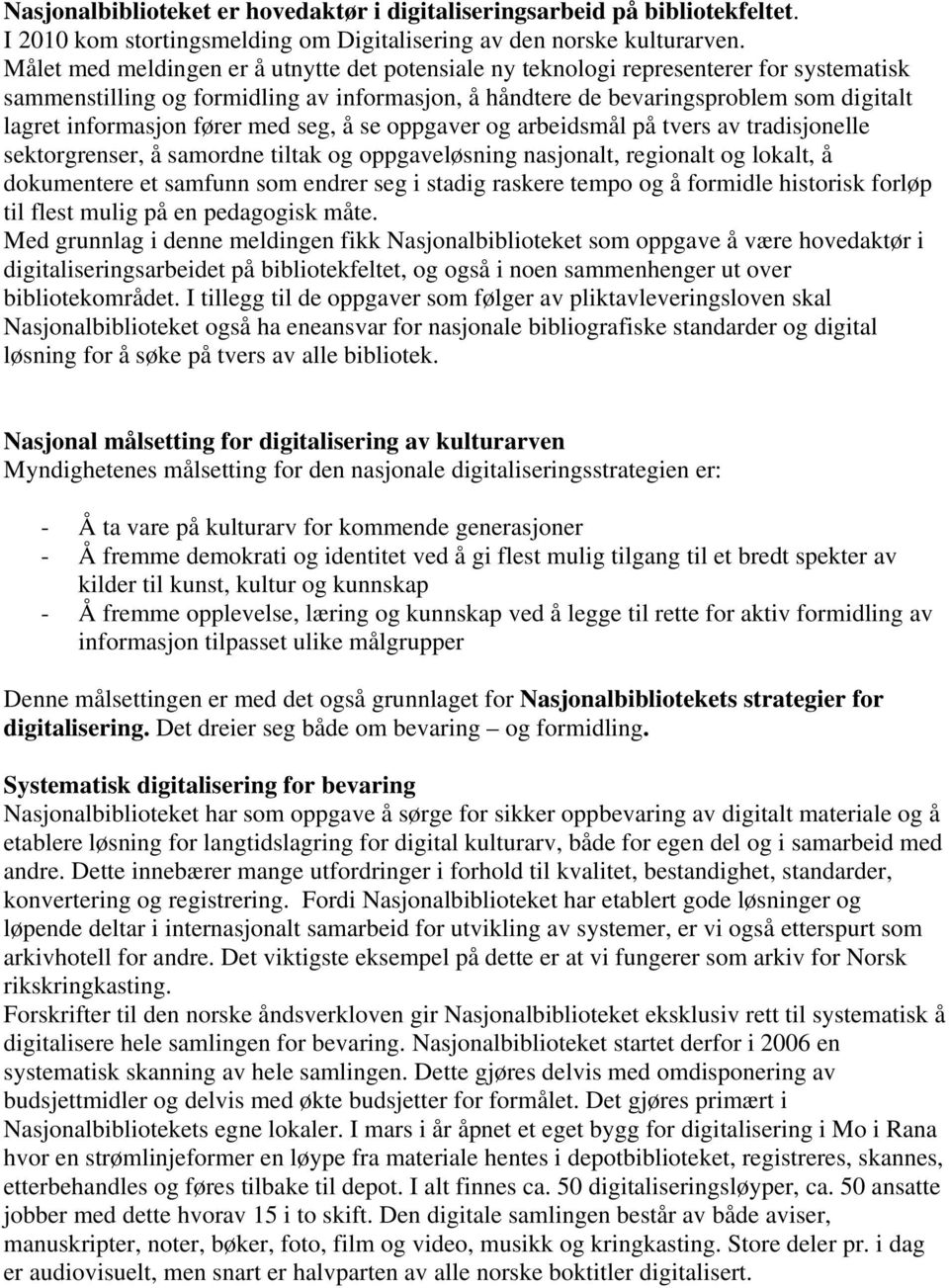 fører med seg, å se oppgaver og arbeidsmål på tvers av tradisjonelle sektorgrenser, å samordne tiltak og oppgaveløsning nasjonalt, regionalt og lokalt, å dokumentere et samfunn som endrer seg i