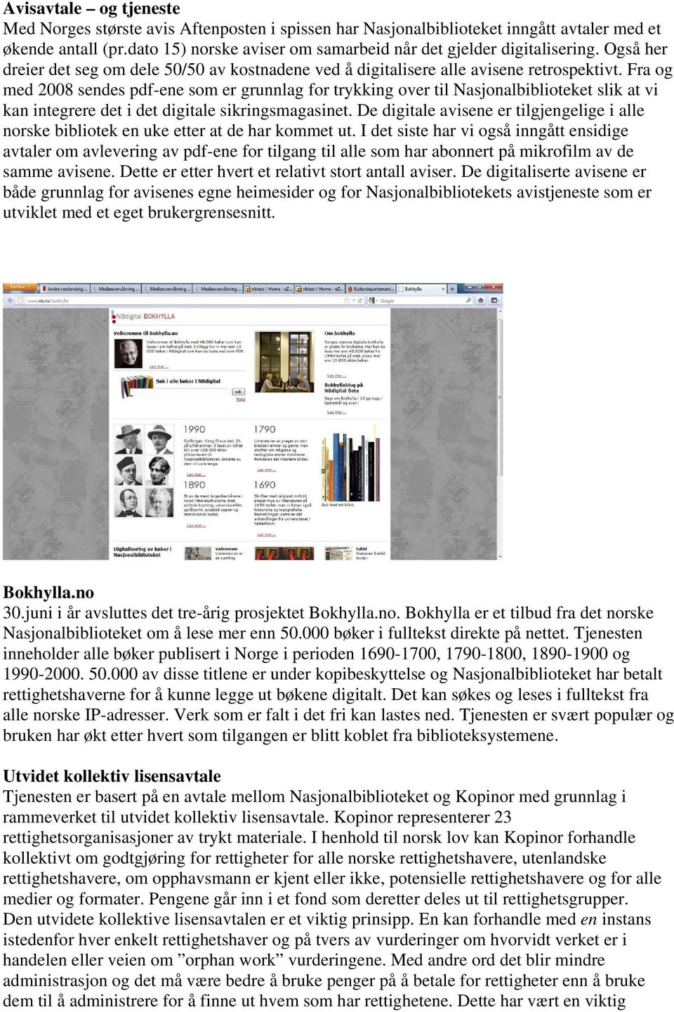 Fra og med 2008 sendes pdf-ene som er grunnlag for trykking over til Nasjonalbiblioteket slik at vi kan integrere det i det digitale sikringsmagasinet.