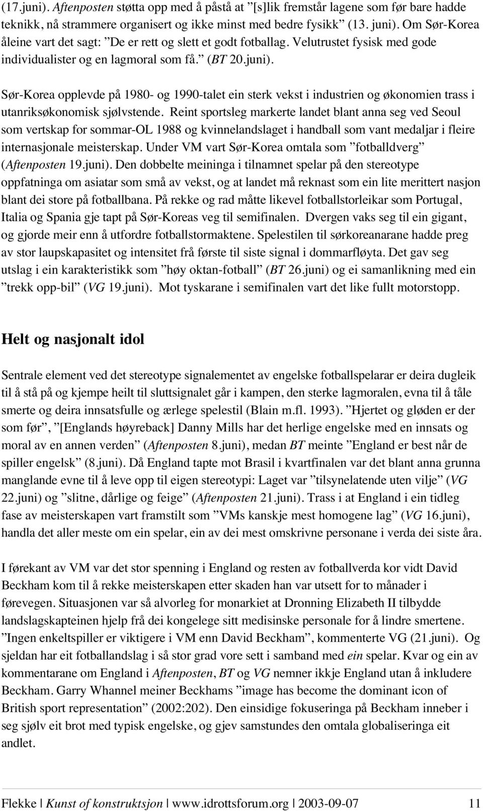 Sør-Korea opplevde på 1980- og 1990-talet ein sterk vekst i industrien og økonomien trass i utanriksøkonomisk sjølvstende.