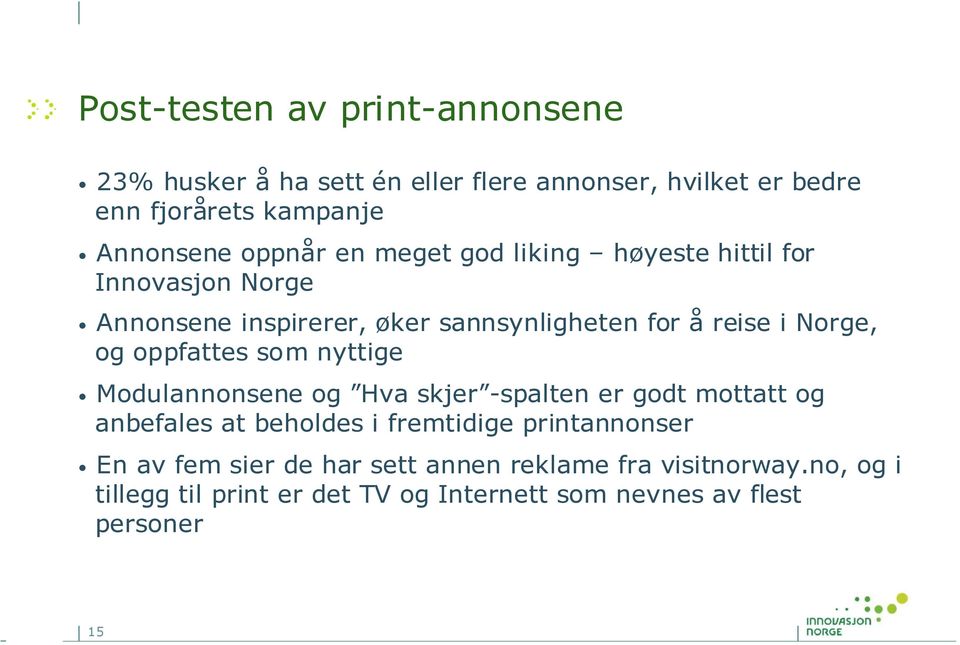 oppfattes som nyttige Modulannonsene og Hva skjer -spalten er godt mottatt og anbefales at beholdes i fremtidige printannonser En