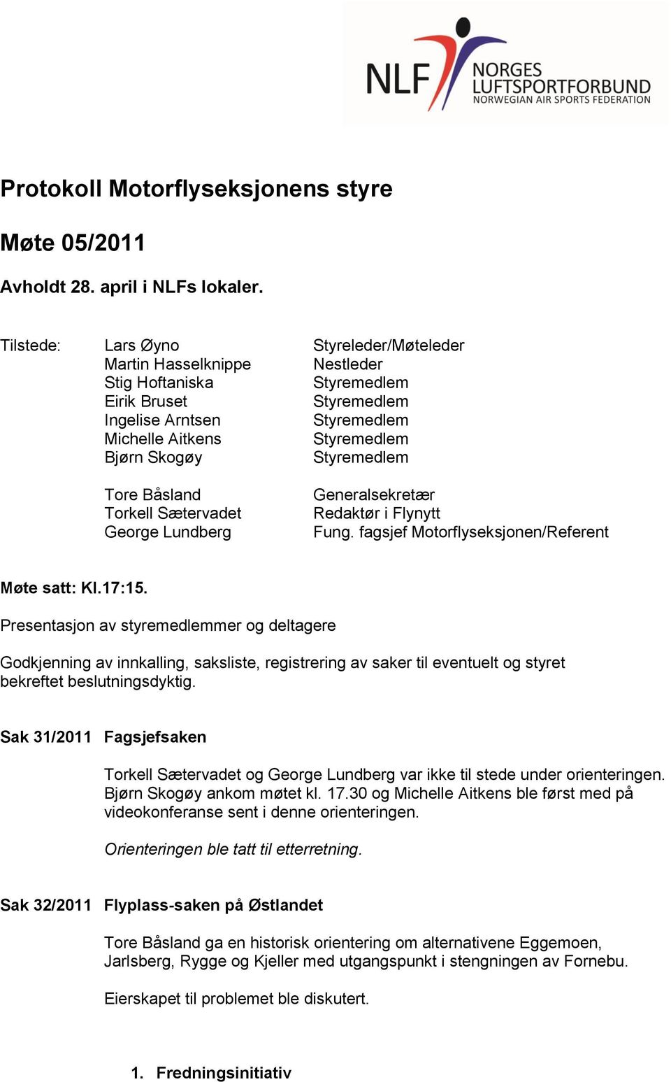 Generalsekretær Redaktør i Flynytt Fung. fagsjef Motorflyseksjonen/Referent Møte satt: Kl.17:15.